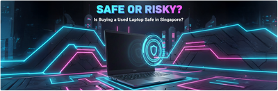 Is Buying a Used Laptop Safe in Singapore? What You Should Know Before Buying